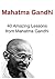 Mahatma Gandhi: 40 Amazing Lessons from Mahatma Gandhi: Mahatma Gandhi, Spiritual, Great Lessons, Inspirational)