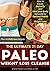 The Ultimate 21 Day Paleo Weight Loss Cleanse: How to Clean, Detoxify and Heal your body Naturally for Optimal Health and Weight Loss!