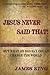 Jesus Never Said That!: But What He Did Say Could Change The World