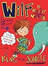 Wilf the Mighty Worrier is King of the Jungle (Wilf the Mighty Worrier, #3)