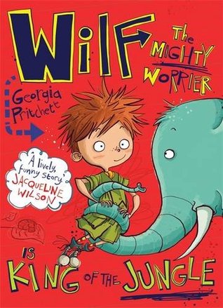 Wilf the Mighty Worrier is King of the Jungle (Wilf the Mighty Worrier, #3)