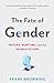 The Fate of Gender: Nature, Nurture, and the Human Future