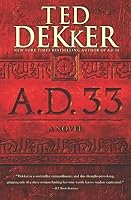 A D 33 A D 2 By Ted Dekker