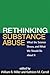 Rethinking Substance Abuse: What the Science Shows, and What We Should Do about It