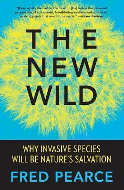 The New Wild: Why Invasive Species Will Be Nature's Salvation