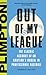 Out of My League: The Classic Account of an Amateur's Ordeal in Professional Baseball