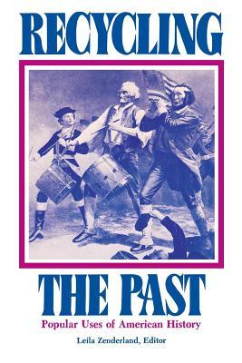 Recycling the Past: Popular Uses of American History