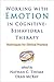 Working with Emotion in Cognitive-Behavioral Therapy: Techniques for Clinical Practice