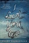 I Let You Go by Clare Mackintosh I Let You Go by Clare Mackintosh