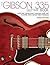 The Gibson 335 Guitar Book: Electric Semi-Solid Thinlines and the Players Who Made Them Famous