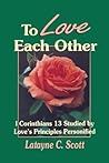 To Love Each Other: Love's Principles Personified (1 Corinthians) To Love Each Other: Love's Principles Personified (1 Corinthians)