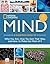 National Geographic Mind: A Scientific Guide to Who You Are, How You Got That Way, and How to Make the Most of It