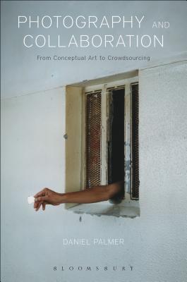 Photography and Collaboration: From Conceptual Art to Crowdsourcing (Hardcover)