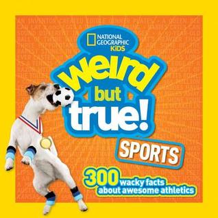 Weird But True! Sports: 300 Wacky Facts About Awesome Athletics (Library Binding)