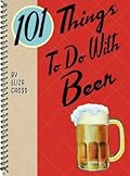 101 Things to Do With Beer