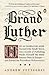 Brand Luther: How an Unhera...
