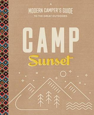 Camp Sunset: A Modern Camper's Guide to the Great Outdoors (Paperback)