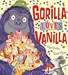 Gorilla Loves Vanilla by Chae Strathie Gorilla Loves Vanilla by Chae Strathie