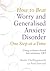 How to Beat Worry and Generalised Anxiety Disorder One Step at a Time: Using evidence-based low-intensity CBT