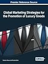 Global Marketing Strategies for the Promotion of Luxury Goods (Advances in Marketing, Customer Relationship Management, and E-services)