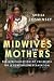 Midwives and Mothers: The M...