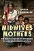 Midwives and Mothers: The Medicalization of Childbirth on a Guatemalan Plantation (Louann Atkins Temple Women & Culture (Numbered))