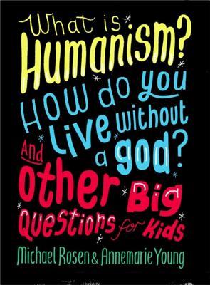 What is Humanism? How do you live without a god? And Other Big Questions for Kids (Hardcover)