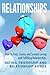 Relationships: How to Find, Create, and Sustain Loving and Fulfilling Relationships - Dating, Friendship & Relationship Advice