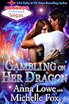 Gambling on Her Dragon by Anna Lowe