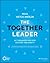The Together Leader by Maia Heyck-Merlin
