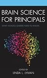 Brain Science for Principals: What School Leaders Need to Know Brain Science for Principals: What School Leaders Need to Know