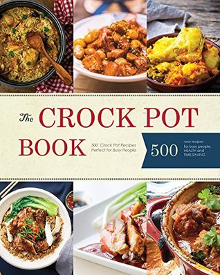 Crock Pot: 500 Crock Pot Recipes Perfect For Busy People (Kindle Edition)