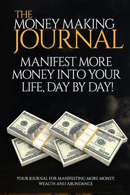 The Money Making Journal: Manifest More Money Into Your Life, Day by Day (Better Creativity Journals)