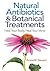Natural Antibiotics and Botanical Treatments: Heal Your Body, Heal Your Mind