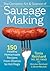 The Complete Art and Science of Sausage Making: 150 Healthy Homemade Recipes from Chorizo to Hot Dogs