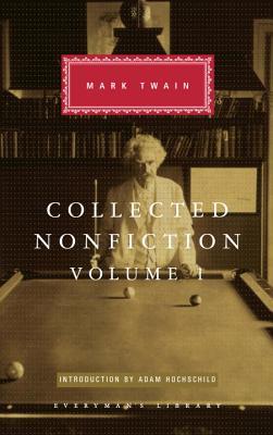 Collected Nonfiction of Mark Twain, Volume 1: Selections from the Autobiography, Letters, Essays, and Speeches; Introduction by Adam Hochschild (Everyman's Library Classics Series)