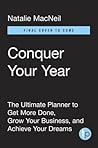 Conquer Your Year: The Ultimate Planner to Get More Done, Grow Your Business, and Achieve Your Dreams (The Conquer Series)