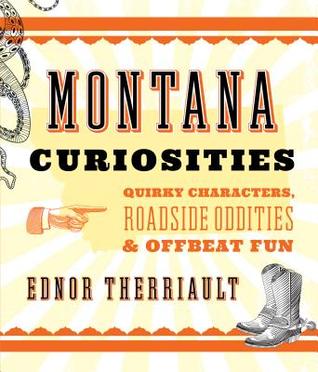 Montana Curiosities: Quirky Characters, Roadside Oddities & Offbeat Fun (Curiosities Series)