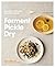 Ferment, Pickle, Dry: Ancient Methods, Modern Meals