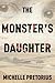 The Monster's Daughter by Michelle Pretorius