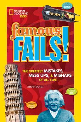Famous Fails!: Mighty Mistakes, Mega Mishaps, & How a Mess Can Lead to Success! (Library Binding)