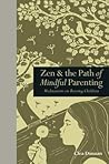 Zen & the Path of Mindful Parenting: Meditations on Raising Children (Mindfulness series)