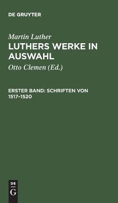 Luthers Werke in Auswahl,Studienausgabe,Bde 1-8,BD 1,Schriften Von 1517-1520
