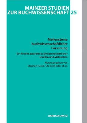 Meilensteine Buchwissenschaftlicher Forschung. Ein Reader Zentraler Buchwissenschaftlicher Quellen Und Materialien: Herausgegeben in Zusammenarbeit ... Zur Buchwissenschaft)