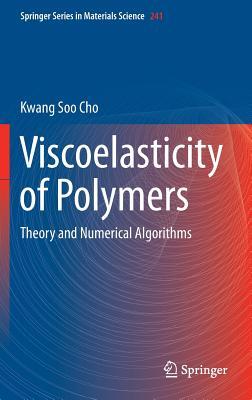 Viscoelasticity of Polymers: Theory and Numerical Algorithms (Springer Series in Materials Science, 241)