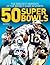 50 Super Bowls: The Greatest Moments of the Biggest Game in Sports