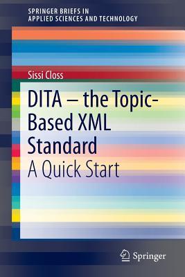 DITA – the Topic-Based XML Standard: A Quick Start (SpringerBriefs in Applied Sciences and Technology)