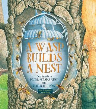 A Wasp Builds a Nest: See Inside a Paper Wasp's Nest and Watch It Grow (Hardcover)