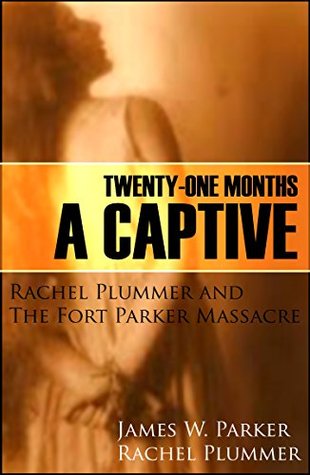 21 Months a Captive: Rachel Plummer and the Fort Parker Massacre (Annotated)