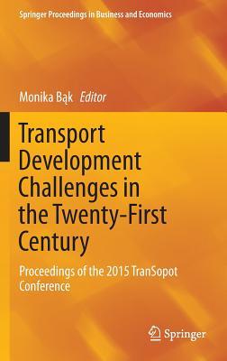 Transport Development Challenges in the Twenty-First Century: Proceedings of the 2015 TranSopot Conference (Springer Proceedings in Business and Economics)